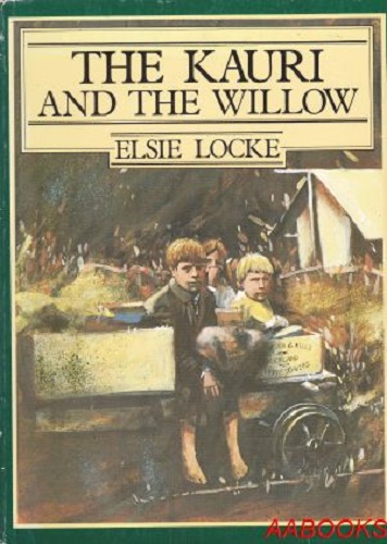 The Kauri and the Willow how we lived and grew from 1801-1942 Elsie Locke